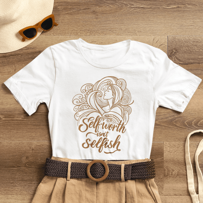 Self - Worth Isn’t Selfish T-Shirt – Empowerment Graphic Tee - Spirit Stitch