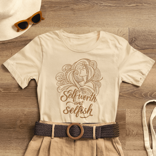 Self - Worth Isn’t Selfish T-Shirt – Empowerment Graphic Tee - Spirit Stitch