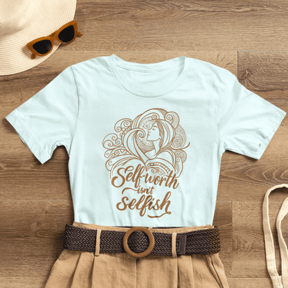 Self - Worth Isn’t Selfish T-Shirt – Empowerment Graphic Tee - Spirit Stitch