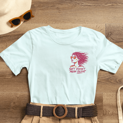 Soft Doesn’t Mean Silent Feminist T-Shirt – Bold Empowerment Tee for Women, Unisex Graphic Statement Top - Spirit Stitch