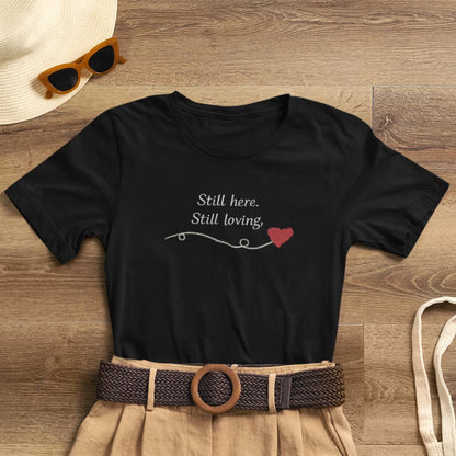 Still Here Still Loving T-Shirt — Gentle Support & Remembrance Comfort Tee - Spirit Stitch