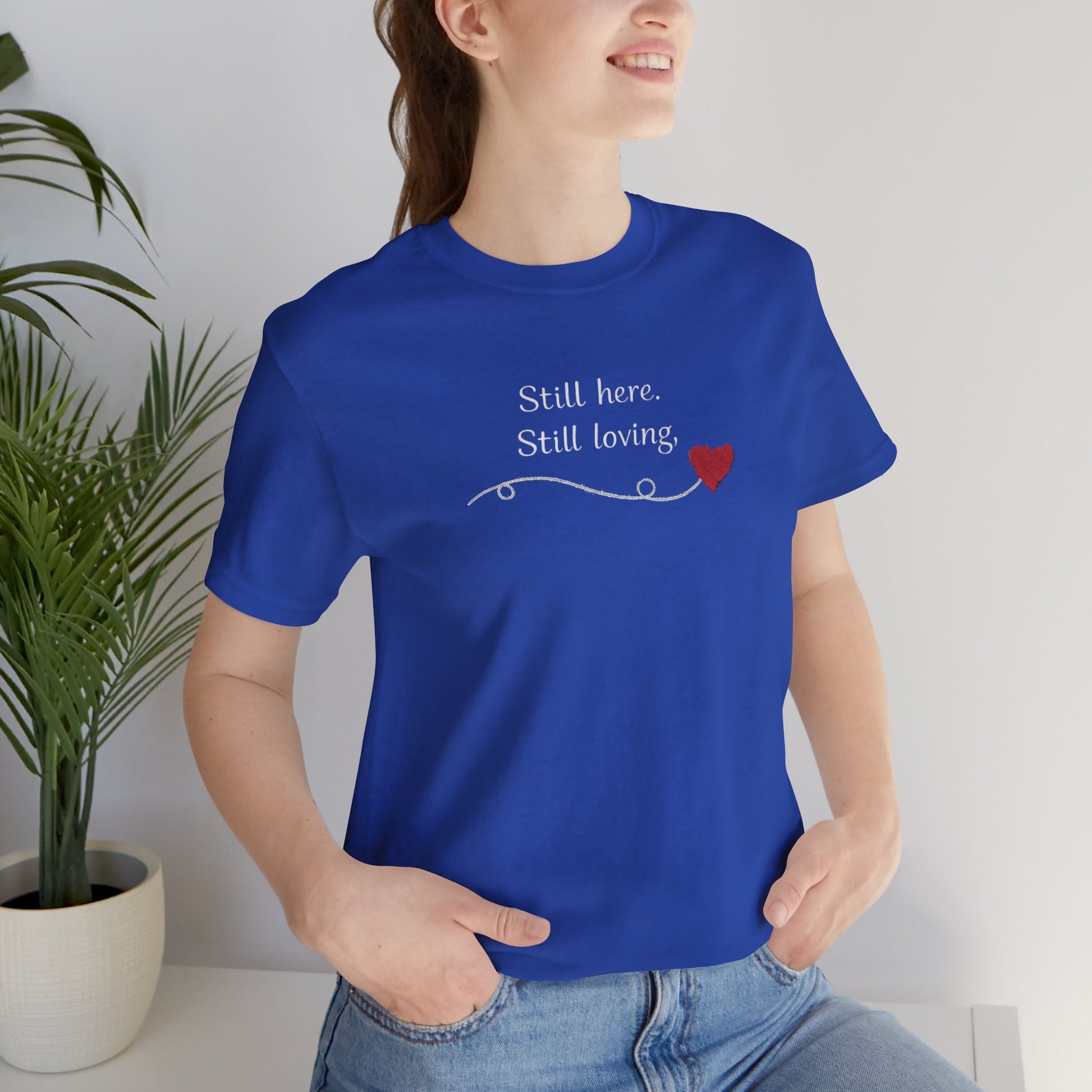 Still Here Still Loving T-Shirt — Gentle Support & Remembrance Comfort Tee - Spirit Stitch