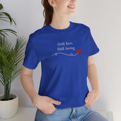 Still Here Still Loving T-Shirt — Gentle Support & Remembrance Comfort Tee - Spirit Stitch