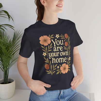 You Are Your Own Home Shirt – Botanical Quote Tee, Self Worth T-Shirt, Vintage Floral Graphic Top, Cozy Fall Affirmation Shirt - Spirit Stitch
