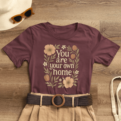 You Are Your Own Home Shirt – Botanical Quote Tee, Self Worth T-Shirt, Vintage Floral Graphic Top, Cozy Fall Affirmation Shirt - Spirit Stitch