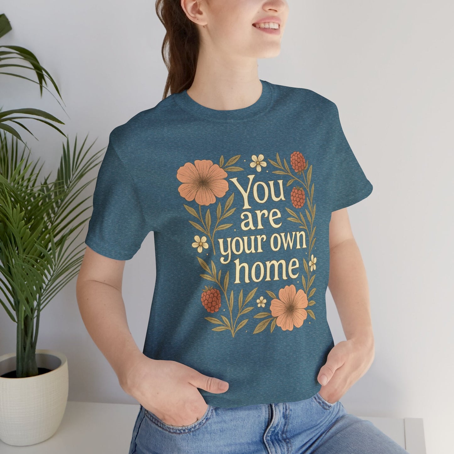 You Are Your Own Home Shirt – Botanical Quote Tee, Self Worth T-Shirt, Vintage Floral Graphic Top, Cozy Fall Affirmation Shirt - Spirit Stitch