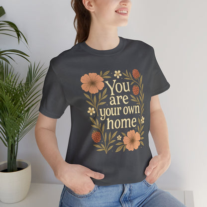 You Are Your Own Home Shirt – Botanical Quote Tee, Self Worth T-Shirt, Vintage Floral Graphic Top, Cozy Fall Affirmation Shirt - Spirit Stitch