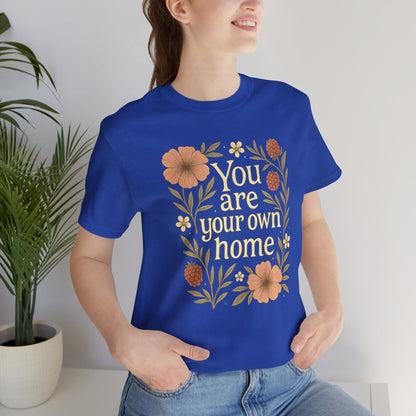 You Are Your Own Home Shirt – Botanical Quote Tee, Self Worth T-Shirt, Vintage Floral Graphic Top, Cozy Fall Affirmation Shirt - Spirit Stitch
