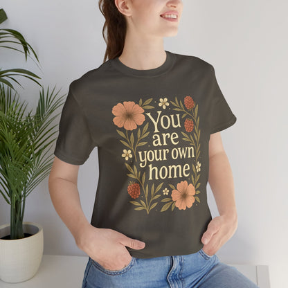 You Are Your Own Home Shirt – Botanical Quote Tee, Self Worth T-Shirt, Vintage Floral Graphic Top, Cozy Fall Affirmation Shirt - Spirit Stitch