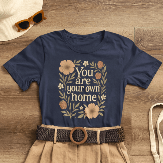 You Are Your Own Home Shirt – Botanical Quote Tee, Self Worth T-Shirt, Vintage Floral Graphic Top, Cozy Fall Affirmation Shirt - Spirit Stitch