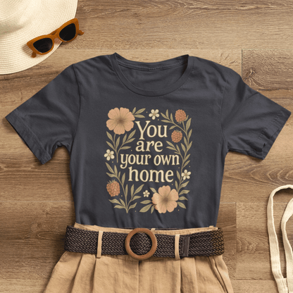 You Are Your Own Home Shirt – Botanical Quote Tee, Self Worth T-Shirt, Vintage Floral Graphic Top, Cozy Fall Affirmation Shirt - Spirit Stitch