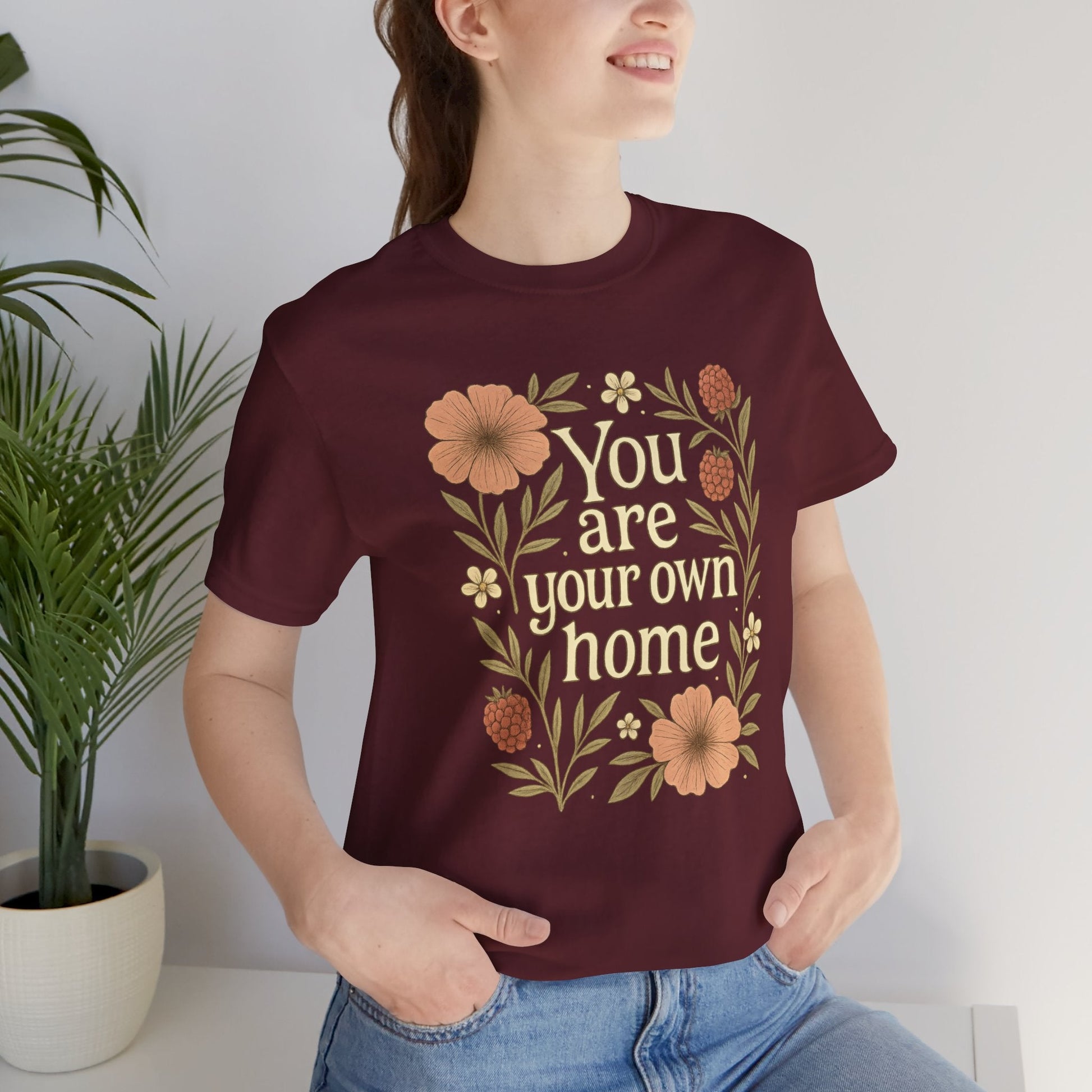 You Are Your Own Home Shirt – Botanical Quote Tee, Self Worth T-Shirt, Vintage Floral Graphic Top, Cozy Fall Affirmation Shirt - Spirit Stitch