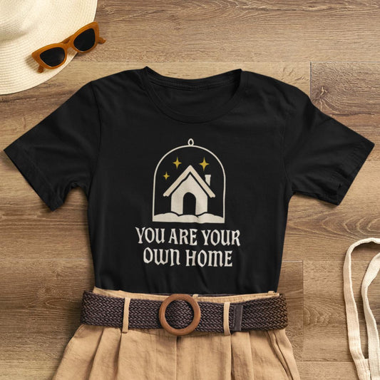 You Are Your Own Home Shirt – Minimalist Gothic Cottage Tee, Symbolic Cozy Home Graphic, Dark Comfort Quote, Witchy Aesthetic Top - Spirit Stitch
