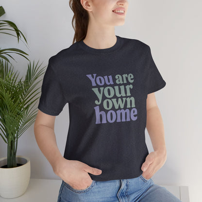 You Are Your Own Home T-Shirt – Retro Minimalist Self Love Tee - Spirit Stitch