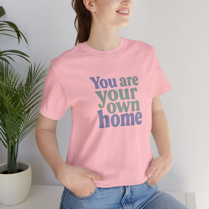 You Are Your Own Home T-Shirt – Retro Minimalist Self Love Tee - Spirit Stitch