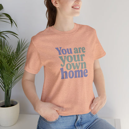 You Are Your Own Home T-Shirt – Retro Minimalist Self Love Tee - Spirit Stitch