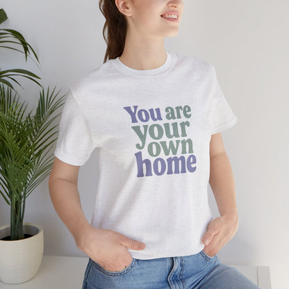 You Are Your Own Home T-Shirt – Retro Minimalist Self Love Tee - Spirit Stitch
