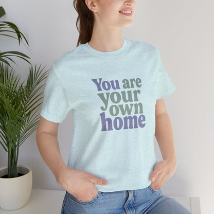 You Are Your Own Home T-Shirt – Retro Minimalist Self Love Tee - Spirit Stitch