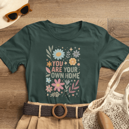 You Are Your Own Home T-Shirt – Self Love Floral Graphic Tee | Mindful Living Empowerment Shirt - Spirit Stitch