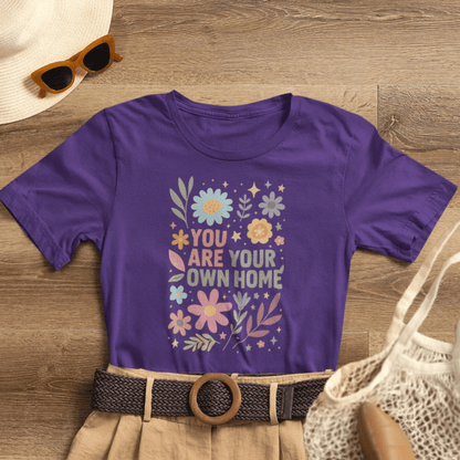 You Are Your Own Home T-Shirt – Self Love Floral Graphic Tee | Mindful Living Empowerment Shirt - Spirit Stitch