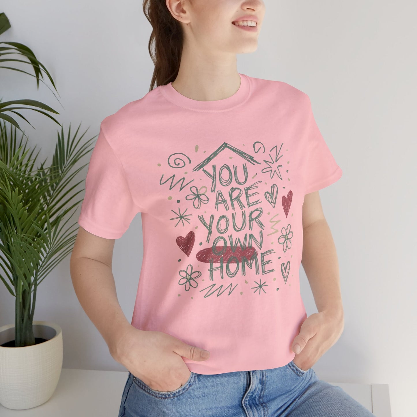 You Are Your Own Home T-Shirt — Soft Energy Tee, Emotional Healing Shirt, Self - Love Graphic, Gentle Reminder Clothing, Cozy Affirmation Tee - Spirit Stitch