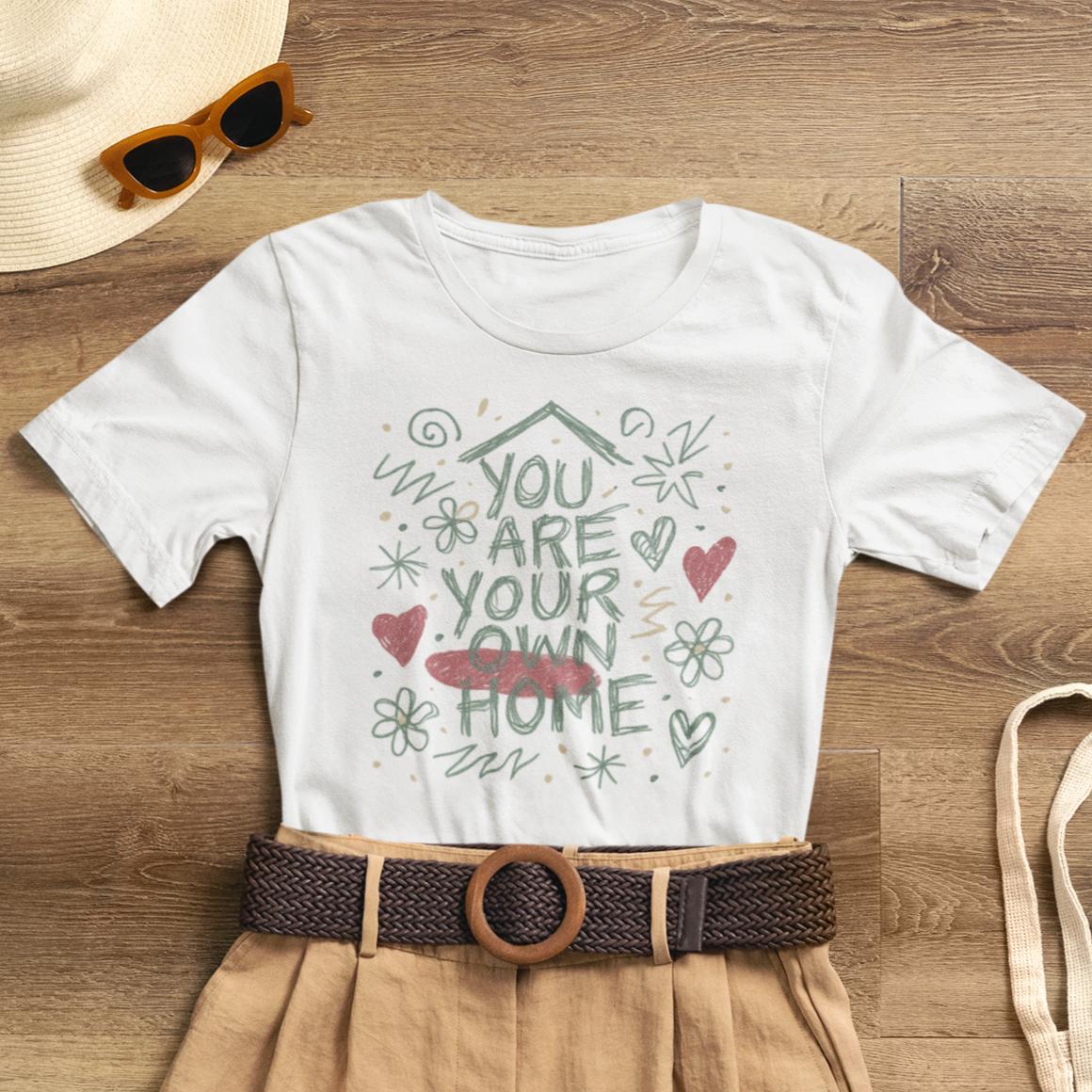 You Are Your Own Home T-Shirt — Soft Energy Tee, Emotional Healing Shirt, Self - Love Graphic, Gentle Reminder Clothing, Cozy Affirmation Tee - Spirit Stitch