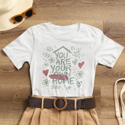 You Are Your Own Home T-Shirt — Soft Energy Tee, Emotional Healing Shirt, Self - Love Graphic, Gentle Reminder Clothing, Cozy Affirmation Tee - Spirit Stitch