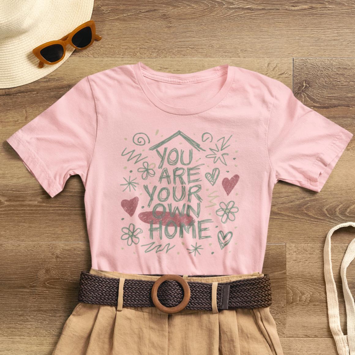 You Are Your Own Home T-Shirt — Soft Energy Tee, Emotional Healing Shirt, Self - Love Graphic, Gentle Reminder Clothing, Cozy Affirmation Tee - Spirit Stitch