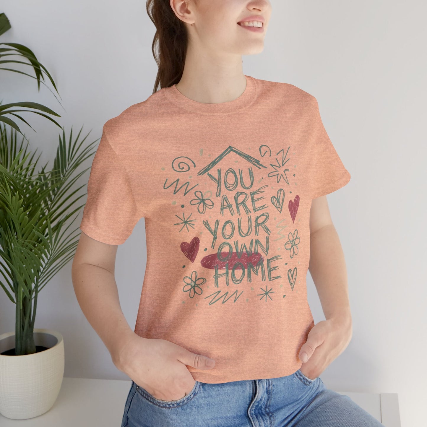 You Are Your Own Home T-Shirt — Soft Energy Tee, Emotional Healing Shirt, Self - Love Graphic, Gentle Reminder Clothing, Cozy Affirmation Tee - Spirit Stitch