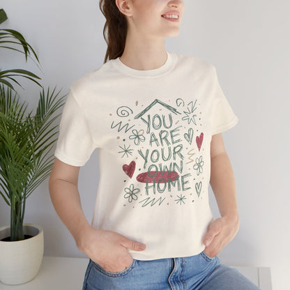 You Are Your Own Home T-Shirt — Soft Energy Tee, Emotional Healing Shirt, Self - Love Graphic, Gentle Reminder Clothing, Cozy Affirmation Tee - Spirit Stitch